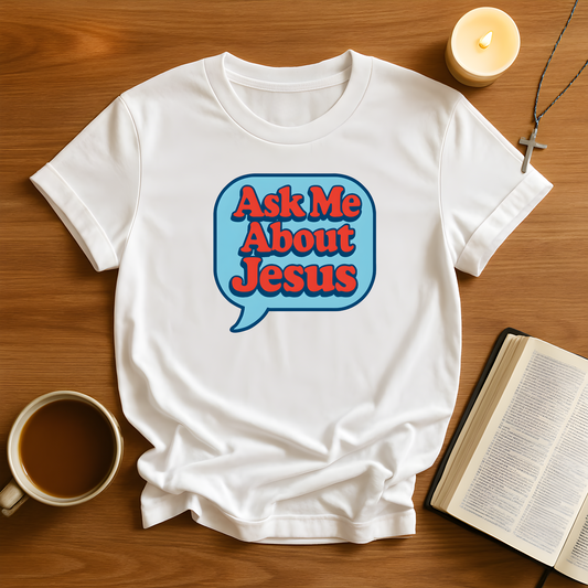 Ask Me About Jesus T-Shirt
