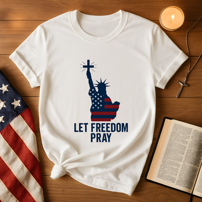 Let Freedom Pray Tee