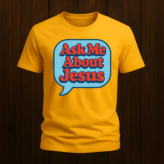 Ask Me About Jesus T-Shirt