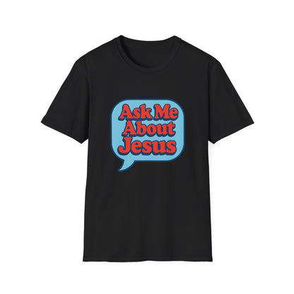 Ask Me About Jesus T-Shirt